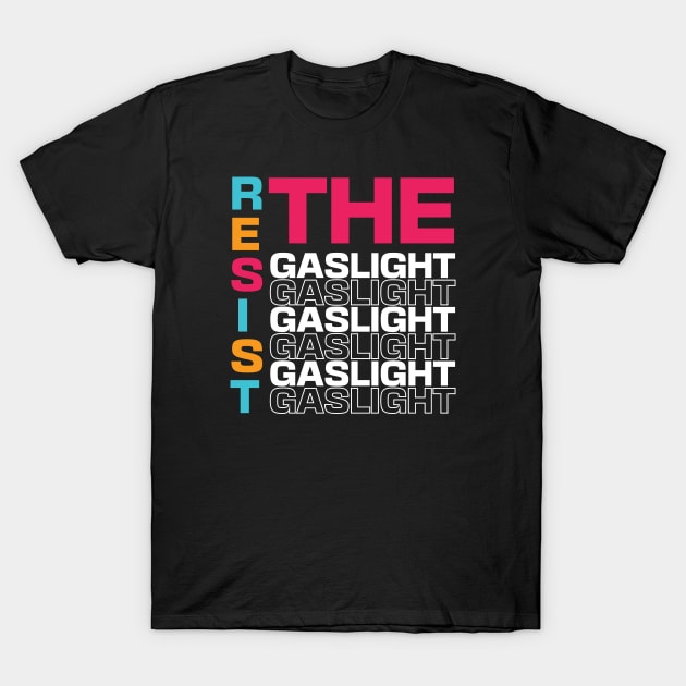 Resist the Gaslight T-Shirt by PhiloArt